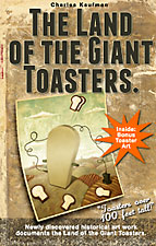 Book written and illustrated by Charles Kaufman. "The Land of the Giant Toasters".